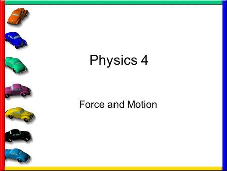 Physics 4 Force and Motion. C/WForces13-Oct-15 Aims:-4 know what forces do 5 explain where forces are balanced 6 apply rules to new situations Starter.