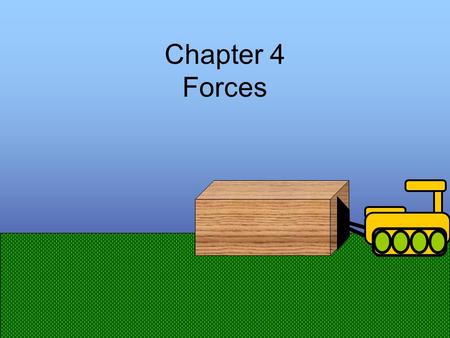 Chapter 4 Forces Forces and Interaction Force – a “push or pull” Contact Force – you physically push on a wall Long-range Force – like magnets or gravity.