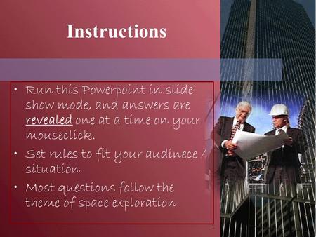 1 Instructions Run this Powerpoint in slide show mode, and answers are revealed one at a time on your mouseclick. Set rules to fit your audinece / situation.