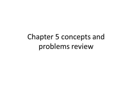 Chapter 5 concepts and problems review. First question What is Newton’s first law? What is Newton’s second law? What is Newton’s third law?