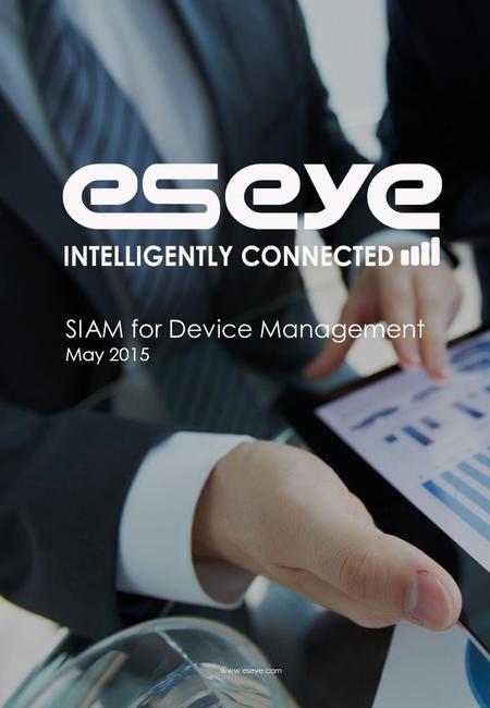 SIAM for Device Management May 2015 www.eseye.com.