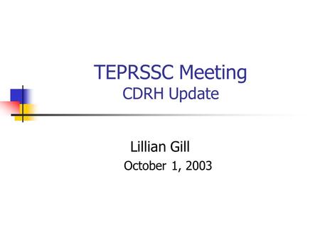 TEPRSSC Meeting CDRH Update Lillian Gill October 1, 2003.