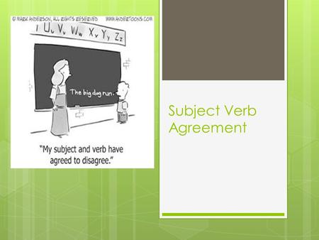 Subject Verb Agreement. The Stupidity of English Grammar  To make a noun plural, we add – s  Singular: girl  Plural: girl s  To make a verb plural,