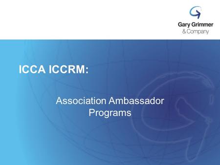 ICCA ICCRM: Association Ambassador Programs. “Association Day” Why they want to host. How to bid. Do not fear. If you bid it, will they come? Testimonial.