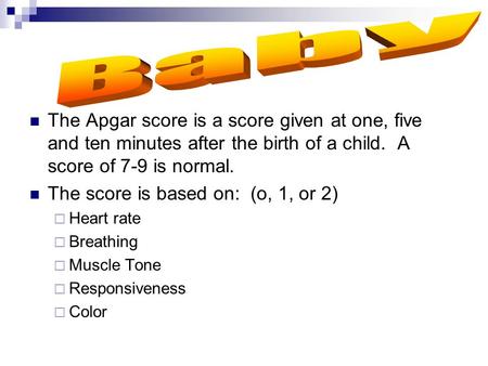 The Apgar score is a score given at one, five and ten minutes after the birth of a child. A score of 7-9 is normal. The score is based on: (o, 1, or 2)
