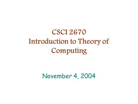 CSCI 2670 Introduction to Theory of Computing November 4, 2004.