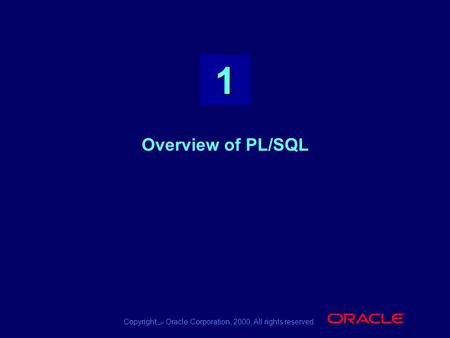 11 Copyright س Oracle Corporation, 2000. All rights reserved. ® Overview of PL/SQL.