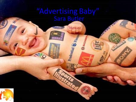 “Advertising Baby” Sara Butler. Background information: India Study Channel, the artist, released this ad. It was released in December of 2010.