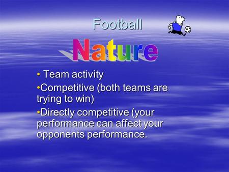 Football Football Team activity Team activity Competitive (both teams are trying to win)Competitive (both teams are trying to win) Directly competitive.