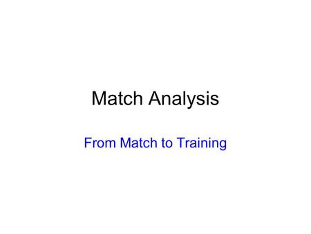 Match Analysis From Match to Training. ORGANIZATION OF THE TEAM.