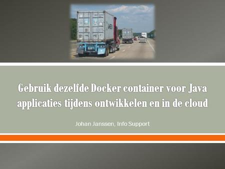 Johan Janssen, Info Support. Continuous delivery Docker Jenkins Questions.