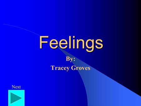 Feelings By: Tracey Groves Next HAPPY Surprised Scared MAD SAD Next.