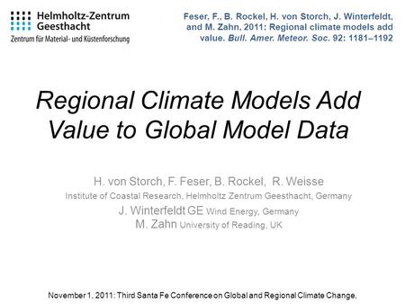 Regional Climate Models Add Value to Global Model Data H. von Storch, F. Feser, B. Rockel, R. Weisse Institute of Coastal Research, Helmholtz Zentrum Geesthacht,