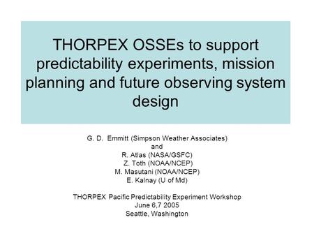 THORPEX OSSEs to support predictability experiments, mission planning and future observing system design G. D. Emmitt (Simpson Weather Associates) and.