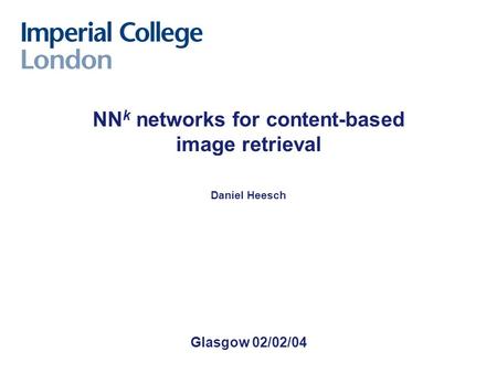 Glasgow 02/02/04 NN k networks for content-based image retrieval Daniel Heesch.