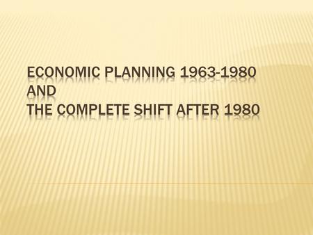  1960 constitution  Economic planning framework  Started in 1960 and lasted in its proper sense until 1980  The coverege of plans are specified 