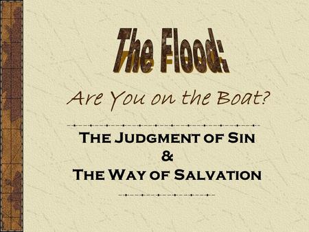 Are You on the Boat? The Judgment of Sin & The Way of Salvation.