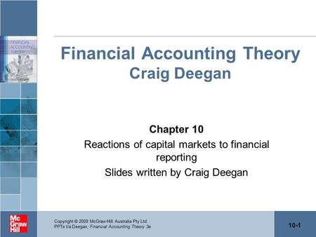 10-1 Copyright  2009 McGraw-Hill Australia Pty Ltd PPTs t/a Deegan, Financial Accounting Theory 3e Financial Accounting Theory Craig Deegan Chapter 10.