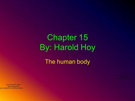 Chapter 15 By: Harold Hoy The human body Your body is made up of trillions of cells which are organized into tissues. A tissue is a group of similar.