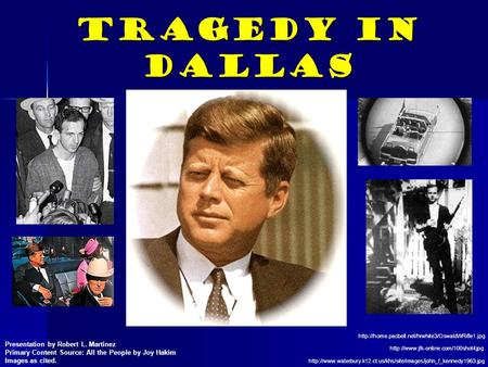 Tragedy in Dallas  Presentation by Robert L. Martinez Primary Content Source: All.