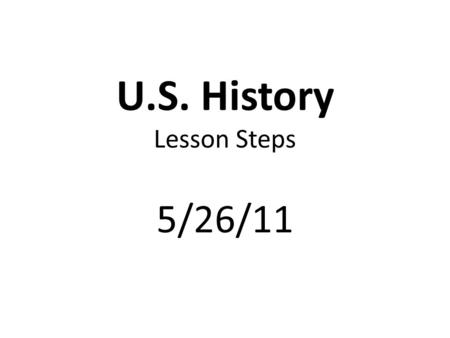 U.S. History Lesson Steps 5/26/11. Standards and Elements SSUSH23 The student will describe and assess the impact of political developments between 1945.