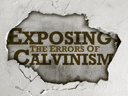 Exposing Calvinism. The Background John Calvin lived in the 16 th Century. Calvinism began in the 1530’s when he and many others broke away from the Roman.