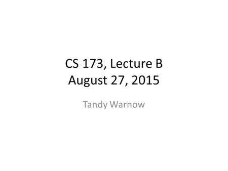 CS 173, Lecture B August 27, 2015 Tandy Warnow. Proofs You want to prove that some statement A is true. You can try to prove it directly, or you can prove.