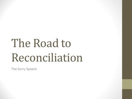 The Road to Reconciliation The Sorry Speech. Learning Intention To define Reconciliation and to explore key events leading up to it. Particularly Paul.