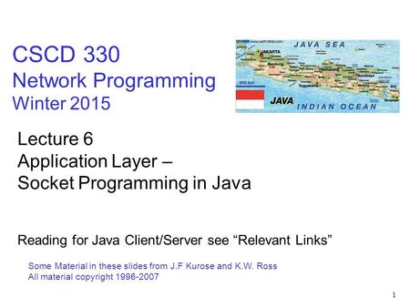 1 CSCD 330 Network Programming Winter 2015 Some Material in these slides from J.F Kurose and K.W. Ross All material copyright 1996-2007 Lecture 6 Application.