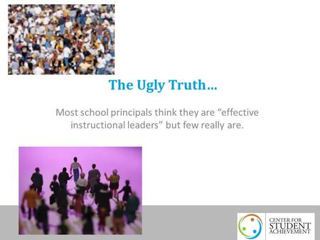 The Ugly Truth… Most school principals think they are “effective instructional leaders” but few really are.
