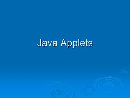 Java Applets. 2 Introduction to Java Applet Programs  Applications are stand alone programs executed with Java interpreter executed with Java interpreter.