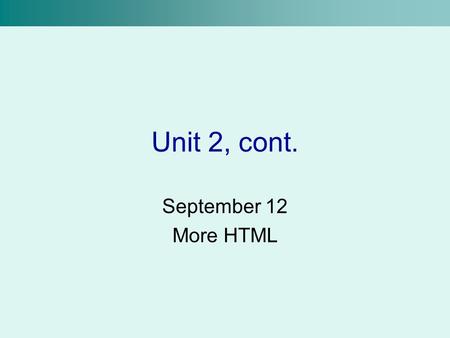 Unit 2, cont. September 12 More HTML. Attributes Some tags are modifiable with attributes This changes the way a tag behaves Modifying a tag requires.