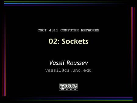 Vassil Roussev 2 A socket is the basic remote communication abstraction provided by the OS to processes. controlled by operating system.