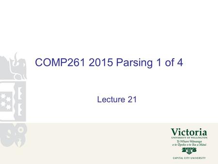COMP261 2015 Parsing 1 of 4 Lecture 21. Parsing text Making sense of structured text: Compiling programs (javac, g++, Python etc) Rendering web sites.