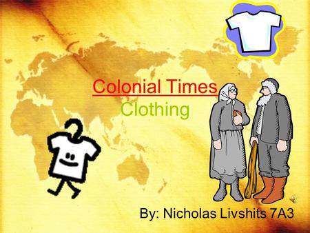 Colonial Times Clothing By: Nicholas Livshits 7A3.