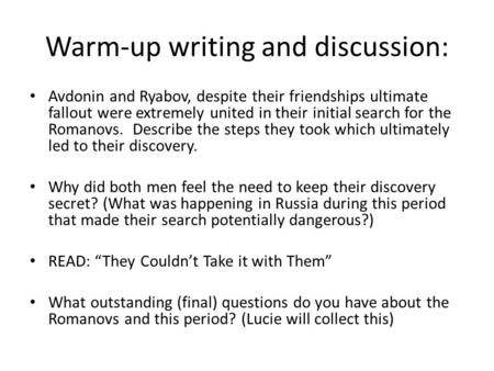 Warm-up writing and discussion: Avdonin and Ryabov, despite their friendships ultimate fallout were extremely united in their initial search for the Romanovs.