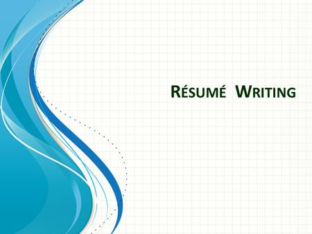 R ÉSUMÉ W RITING. What is a Résumé ? A way to positively promote yourself Can be used to – Apply for jobs – Apply for scholarships – Provide detailed.