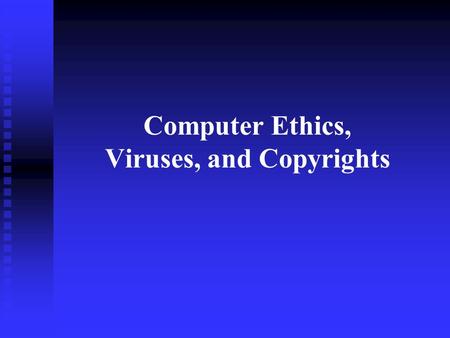 Computer Ethics, Viruses, and Copyrights Ethical Computer Use Using computers for positive purposes Using computers for positive purposes  New technologies.