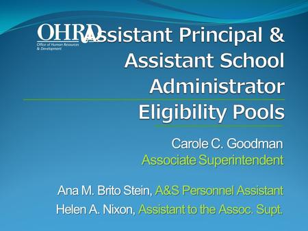 Carole C. Goodman Associate Superintendent Ana M. Brito Stein, A&S Personnel Assistant Helen A. Nixon, Assistant to the Assoc. Supt.