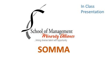 In Class Presentation. Who we are Founded in 2010, School of Management Minority Alliance (SOMMA) at the University at Buffalo has become the club that.
