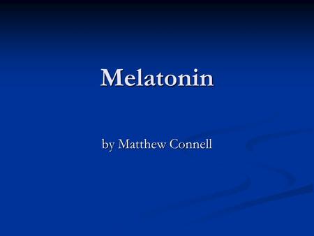 Melatonin by Matthew Connell. Melatonin Regulates sleep and wake cycle Regulates sleep and wake cycle Produced in the Pineal Gland in the brain Produced.