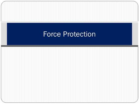 Force Protection. What is Force Protection? Force protection (FP) is a term used by the US military to describe preventive measures taken to mitigate.