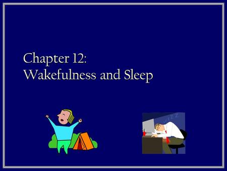 Chapter 12: Wakefulness and Sleep. Endogenous Cycles 1. Many animals have a circannual rhythm 2. Most animals, including humans have a circadian rhythm.
