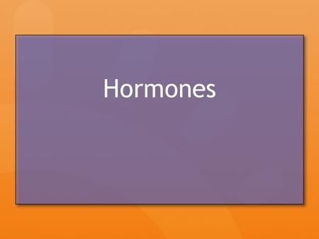 Hormones. Hormone Overview Hormones Chemicals released from one organ that can control the physiology of other organ(s) in the body similar to the nervous.