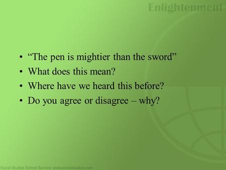“The pen is mightier than the sword” What does this mean? Where have we heard this before? Do you agree or disagree – why?