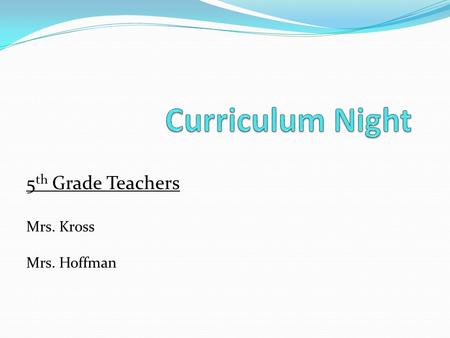 5 th Grade Teachers Mrs. Kross Mrs. Hoffman. Daily Schedule 8:35 – 9:00 Writing 9:00 – 10:15 Session I (Math or Reading) 10:25 – 11:40 Session II (Math.