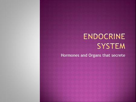 Hormones and Organs that secrete. LT: I can identify and describe the role of hormones of the Endocrine system. Th: Feb 27, 2014.