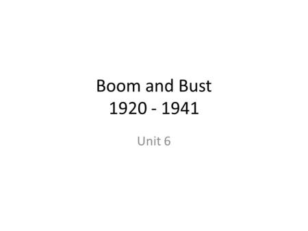 Boom and Bust 1920 - 1941 Unit 6.