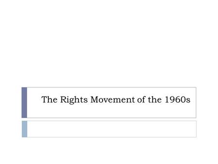 The Rights Movement of the 1960s. Beginnings of the Rights Movement  In the 1960s, many Canadians became increasingly aware of a gap between the society.
