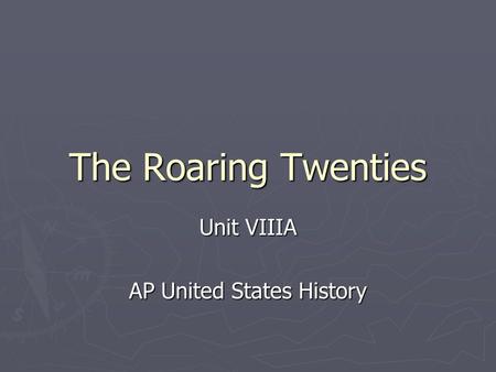 The Roaring Twenties Unit VIIIA AP United States History.
